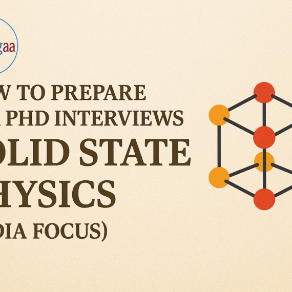 How to Prepare for PhD Interviews in Solid State & Condensed Matter Physics (India Focus)