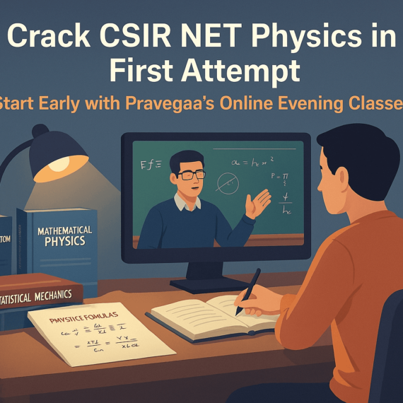Crack CSIR NET Physics in Your First Attempt – Join Pravegaa’s Expert-Led Evening Batches