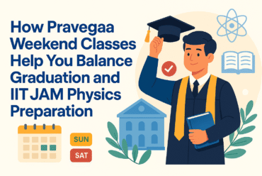How Pravegaa Weekend Classes Help You Balance Graduation and IIT JAM Physics Preparation