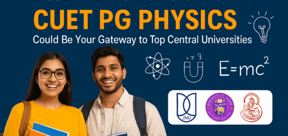 Missed the IIT JAM? Don’t Worry! CUET PG Physics Could Be Your Gateway to Top Central Universities!
