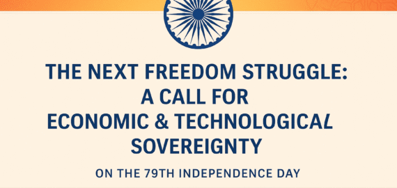 The Next Freedom Struggle: A Call for Economic & Technological Sovereignty on the 79th Independence Day By Atul Gaurav, Director – Pravegaa Education