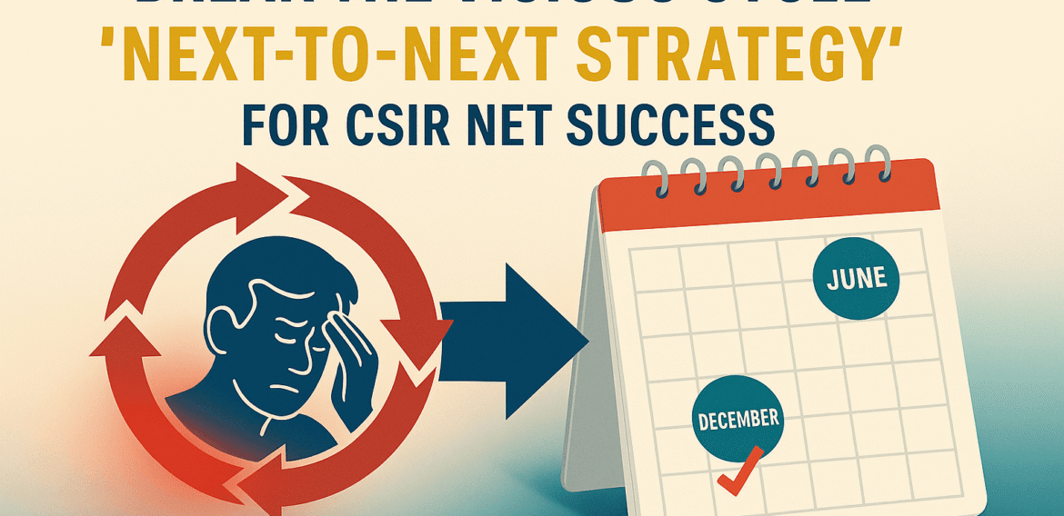 Break the Vicious Cycle: The “Next-to-Next Strategy” for CSIR NET Success  — A Strategic Message from Pravegaa Education