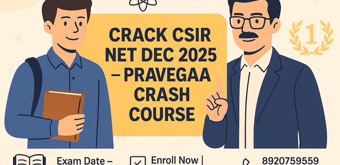 Your Ultimate Power Boost: Pravegaa’s Crash Course for CSIR NET December 2025