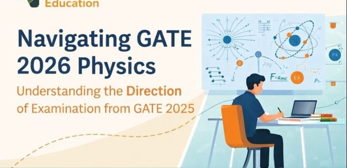 NAVIGATING GATE 2026 PHYSICS UNDERSTANDING THE DIRECTION OF THE EXAMINATION FROM GATE 2025 PROBLEMS AND SOLUTIONS
