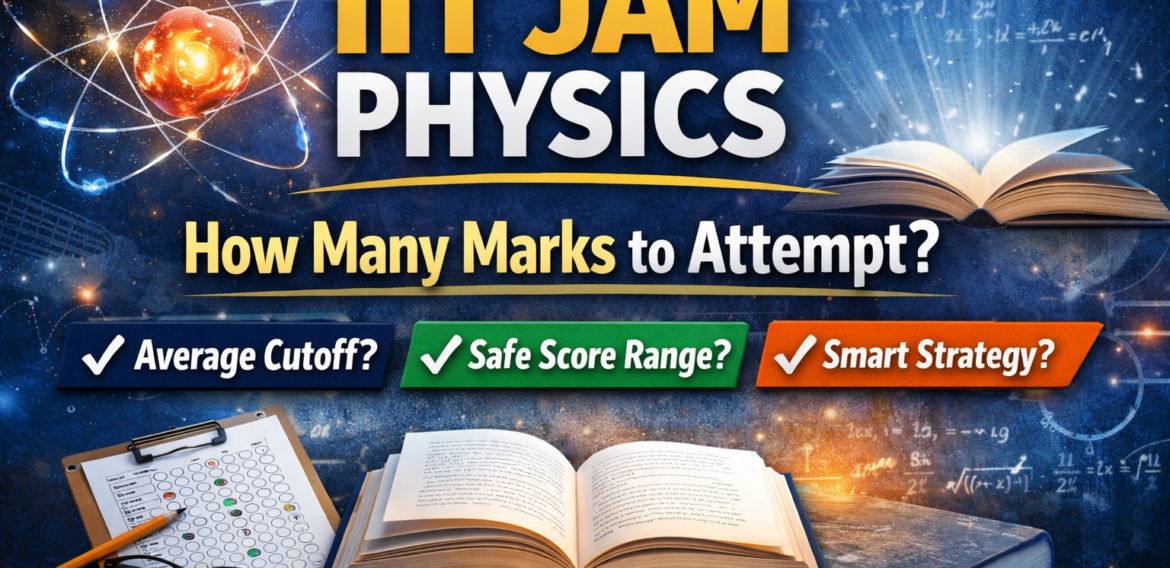 How Many Marks Should You Aim to Attempt in IIT JAM Physics?